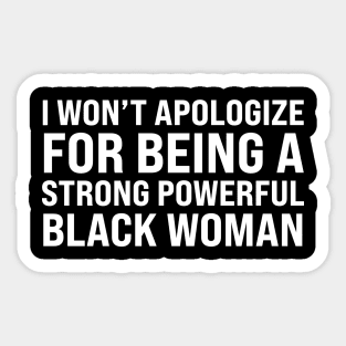 I won't apologize for being a strong powerful black woman Sticker